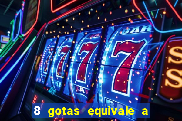 8 gotas equivale a quantos ml